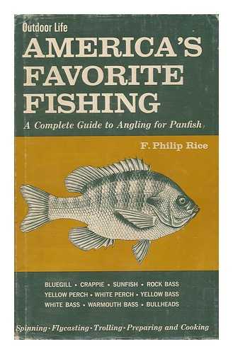 RICE, F. PHILIP - America's Favorite Fishing; a Complete Guide to Angling for Panfish