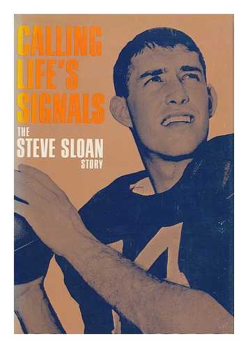 SLOAN, STEVE - Calling Life's Signals : the Steve Sloan Story