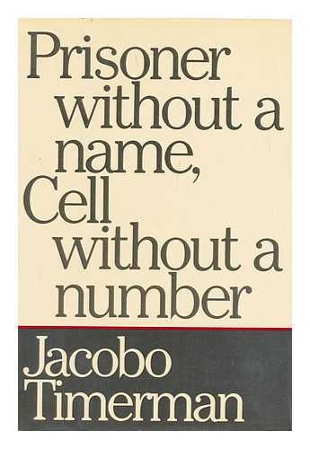 TIMERMAN, JACOBO - Prisoner Without a Name, Cell Without a Number / Jacobo Timerman; Translated from the Spanish by Toby Talbot