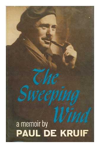 DE KRUIF, PAUL (1890-1971) - The Sweeping Wind, a Memoir