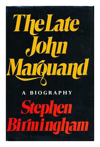 BIRMINGHAM, STEPHEN - The Late John Marquand; a Biography