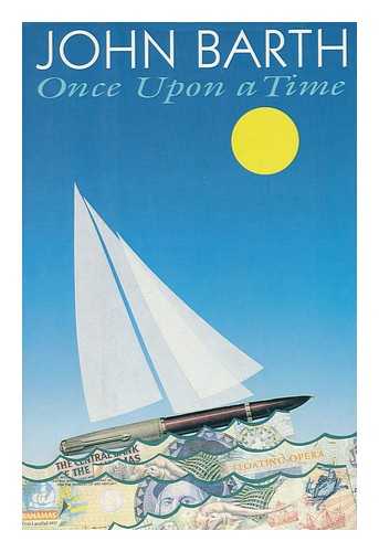 BARTH, JOHN (1930-) - Once Upon a Time : a Floating Opera / John Barth