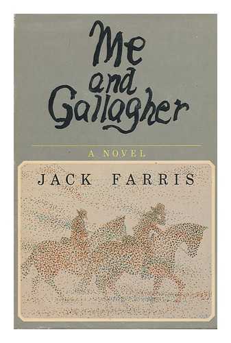 FARRIS, JACK (1921-) - Me and Gallagher : a Novel