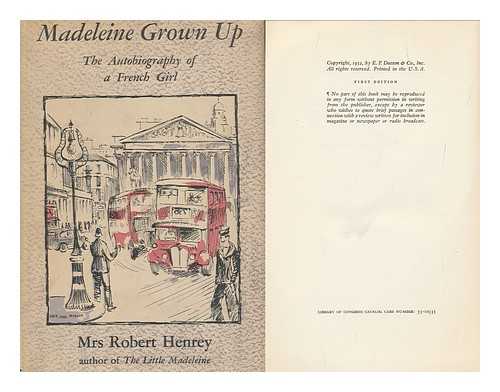 HENREY, ROBERT, MRS.  (1906-) - Madeleine Grown Up; the Autobiography of a French Girl
