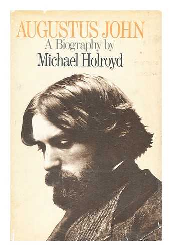 HOLROYD, MICHAEL - Augustus John : a Biography