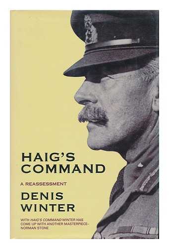 WINTER, DENIS (1940- ) - Haig's Command : a Reassessment / Denis Winter