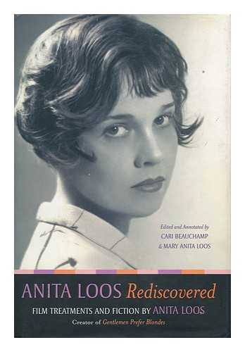 LOOS, ANITA (1893-1981) - Anita Loos Rediscovered : Film Treatments and Fiction / Anita Loos ; Edited and Annotated by Cari Beauchamp and Mary Anita Loos