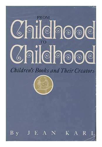 KARL, JEAN - From Childhood to Childhood; Children's Books and Their Creators