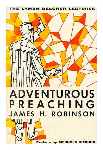 ROBINSON, JAMES H.  (1907-1972) - Adventurous Preaching