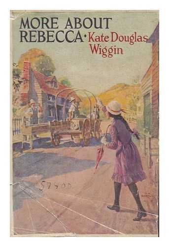 WIGGIN, KATE DOUGLAS SMITH (1856-1923) - More about Rebecca of Sunnybrook Farm