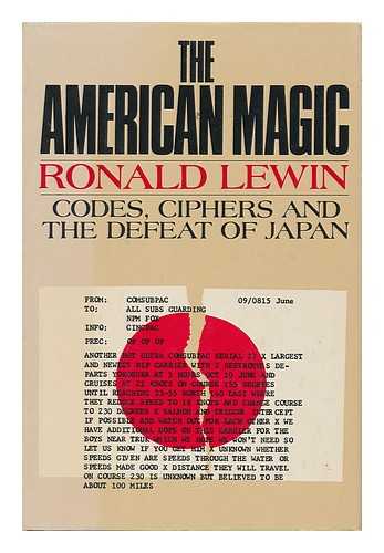 LEWIN, RONALD - The American Magic : Codes, Ciphers, and the Defeat of Japan / Ronald Lewin