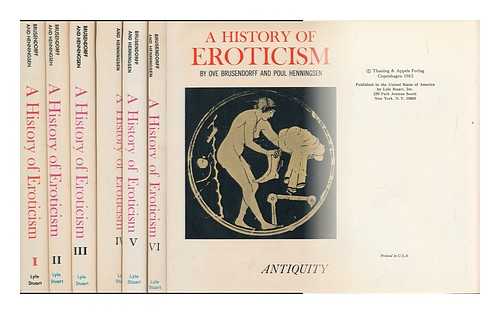 BRUSENDORFF, OVE. HENNINGSEN, POUL - A History of Eroticism [In Six Volumes]