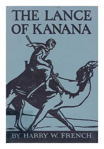 FRENCH, HARRY WILLARD (1854- ) - The Lance of Kanana; a Story of Arabia, by Harry W. French. Uniform Title: Abd El Ardavan