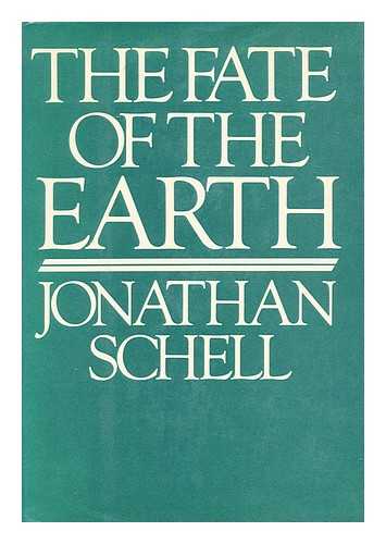 SCHELL, JONATHAN (1943-) - The Fate of the Earth / Jonathan Schell