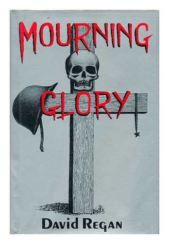 REGAN, DAVID J.  (1947-) - Mourning Glory : the Making of a Marine