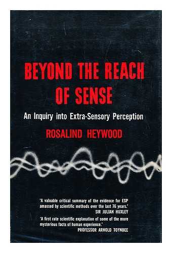 HEYWOOD, ROSALIND - Beyond the Reach of Sense; an Inquiry Into Extra-Sensory Perception. with an Introd. by J. B. Rhine
