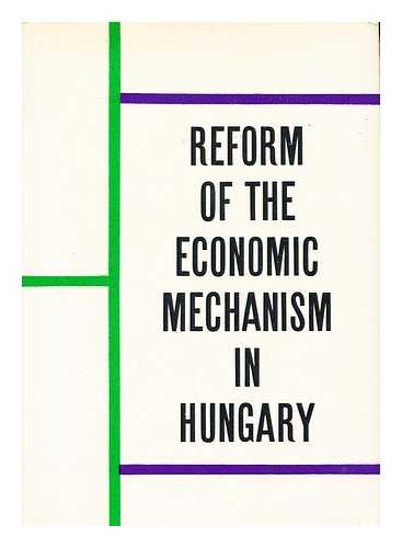 FRISS, ISTVAN, COMP. - Reform of the Economic Mechanism in Hungary; Nine Studies. [Translated by Gyorgy Hajdu and Jeno Racz]