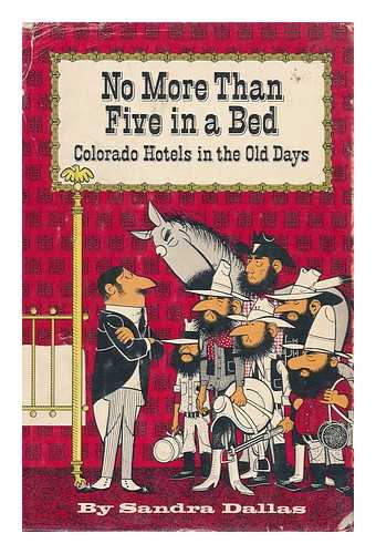 DALLAS, SANDRA - No More Than Five in a Bed: Colorado Hotels in the Old Days