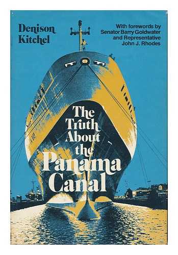 KITCHEL, DENISON - The Truth about the Panama Canal / Denison Kitchel