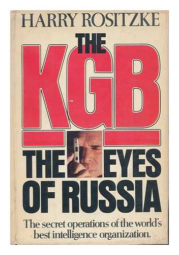 ROSITZKE, HARRY AUGUST - The KGB : the Eyes of Russia / Harry Rositzke