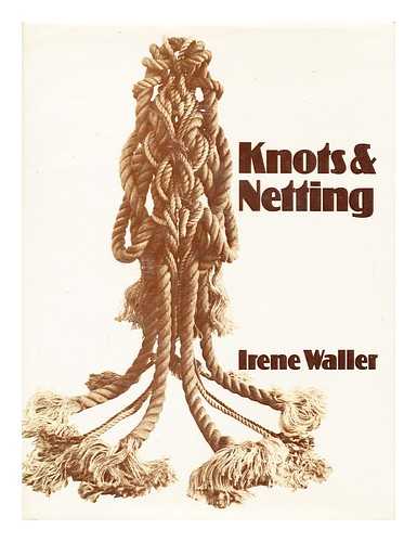 WALLER, IRENE - Knots & Netting / Irene Waller