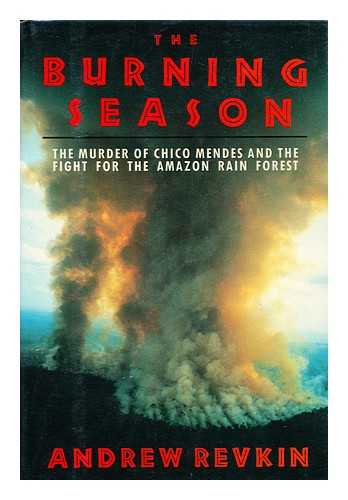 Revkin, Andrew - The Burning Season : the Murder of Chico Mendes and the Fight for the Amazon Rain Forest / Andrew Revkin