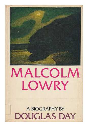 DAY, DOUGLAS - Malcolm Lowry; a Biography