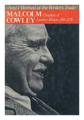 COWLEY, MALCOLM (1898-1989) - And I Worked At the Writer's Trade : Chapters of Literary History, 1918-1978 / Malcolm Cowley