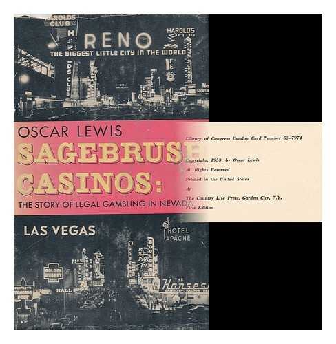 LEWIS, OSCAR (1893- ) - Sagebrush Casinos; the Story of Legal Gambling in Nevada