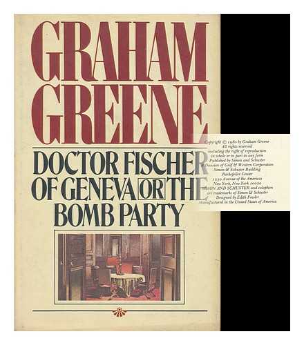 GREENE, GRAHAM (1904-1991) - Doctor Fischer of Geneva, Or, the Bomb Party / Graham Greene