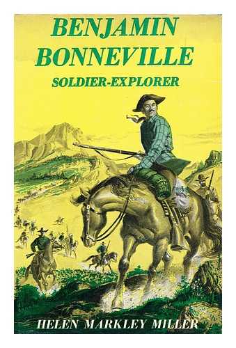 MILLER, HELEN MARKLEY - Benjamin Bonneville, Soldier-Explorer, 1796-1878