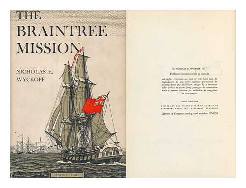 WYCKOFF, NICHOLAS ELSTON (1906-) - The Braintree Mission; a Fictional Narrative of London and Boston, 1770-1771