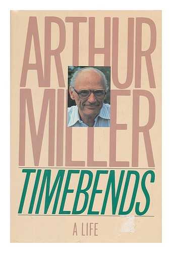 MILLER, ARTHUR (1915-2005) - Timebends : a Life / Arthur Miller