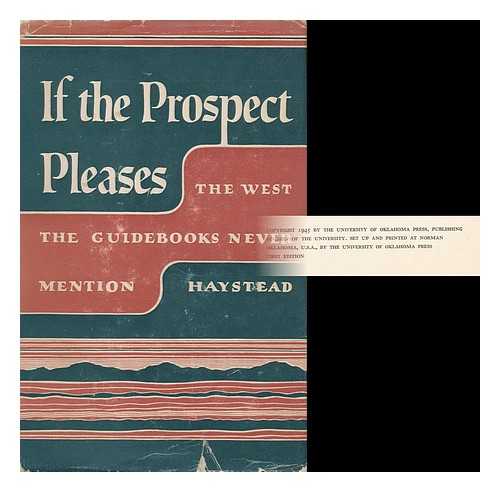 HAYSTEAD, LADD (1903- ) - If the Prospect Pleases: the West the Guidebooks Never Mention [By] Ladd Haystead