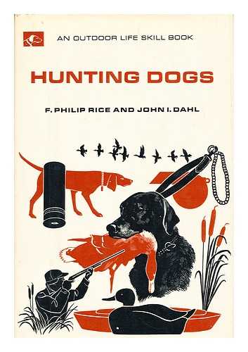 RICE, F. PHILIP. DAHL, JOHN I. - Hunting Dogs, by F. Philip Rice and John I. Dahl