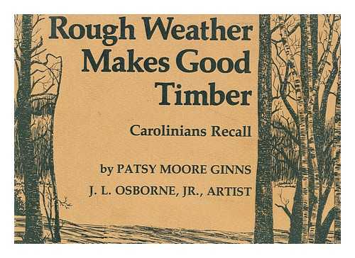 GINNS, PATSY MOORE. OSBOURNE, JR. , J. L. - Rough Weather Makes Good Timber : Carolinians Recall