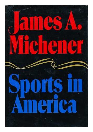 MICHENER, JAMES ALBERT (1907-1997) - Sports in America / James A. Michener