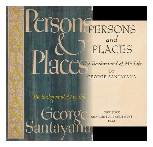 SANTAYANA, GEORGE (1863-1952) - Persons and Places : the Background of My Life