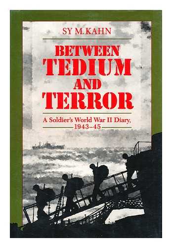 KAHN, SY MYRON (1924-) - Between Tedium and Terror : a Soldier's World War II Diary, 1943-45 / Sy M. Kahn ; Foreword by Ronald Spector