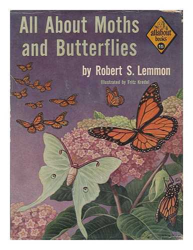 LEMMON, ROBERT STELL (1885-1964) - All about Moths and Butterflies; Illustrated by Fritz Kredel