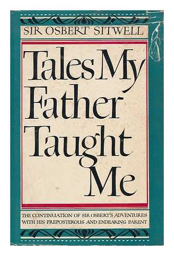 SITWELL, OSBERT (1892-1969) - Tales My Father Taught Me; an Evocation of Extravagant Episodes