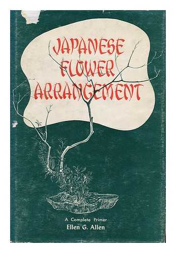 ALLEN, ELLEN GORDON (1897 - ) - Japanese Flower Arrangement; a Complete Primer