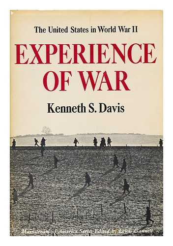 DAVIS, KENNETH SYDNEY (1912-) - Experience of War; the United States in World War II [By] Kenneth S. Davis. Maps by Rafael Palacios