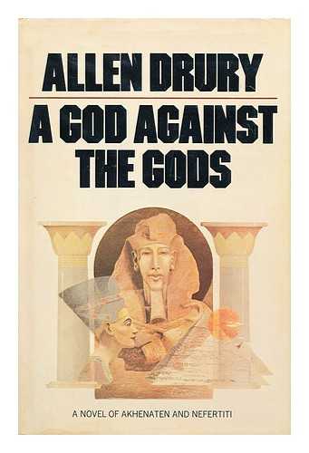 DRURY, ALLEN - A God Against the Gods / Allen Drury