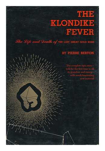 BERTON, PIERRE (1920-2004) - The Klondike Fever; the Life and Death of the Last Great Gold Rush