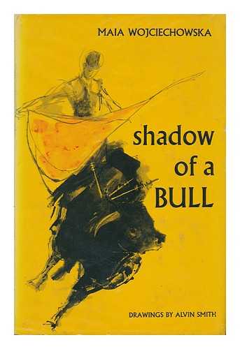 WOJCIECHOWSKA, MAIA (1927- ). SMITH, ALVIN, M. A. (ILLUS. ) - Shadow of a Bull. Drawings by Alvin Smith