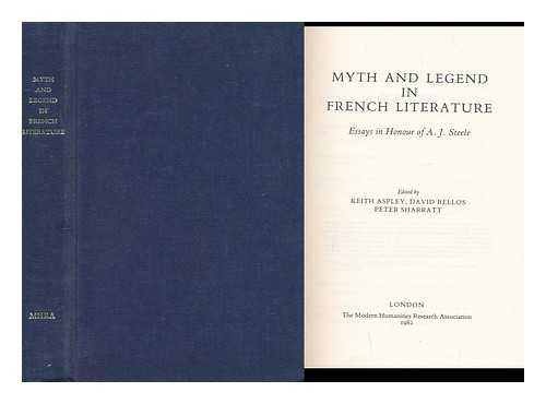 STEELE, ALAN JOHN (1916-). ASPLEY, KEITH. BELLOS, DAVID. SHARRATT, PETER - Myth and Legend in French Literature : Essays in Honour of A. J. Steele / Edited by Keith Aspley, David Bellos, Peter Sharratt