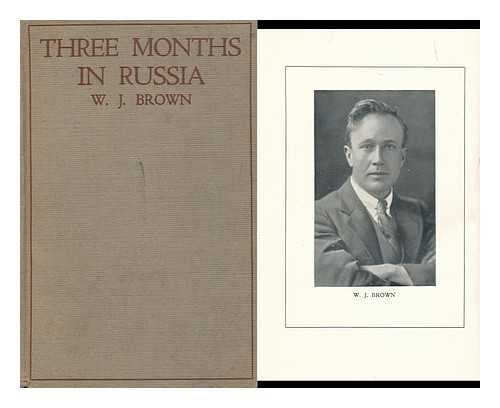 BROWN, WILLIAM JOHN (1894-1960) - Three Months in Russia