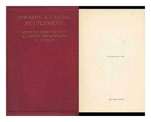 BUXTON, CHARLES RODEN (1875-1942) ED. DICKINSON, GOLDSWORTHY LOWES (1862-1932) - Towards a Lasting Settlement