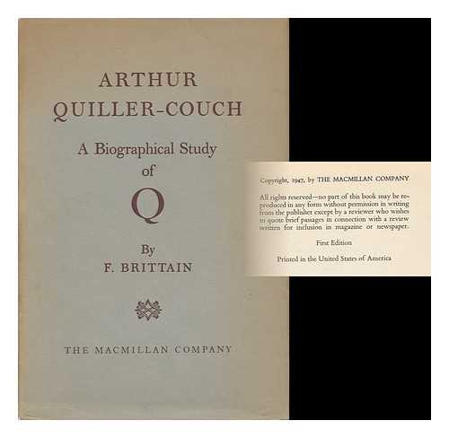 BRITTAIN, FREDERICK - Arthur Quiller-Couch, a Biographical Study of Q
